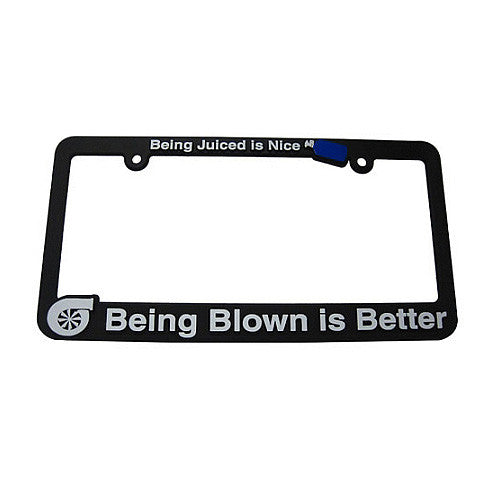 Being Juiced is Nice, Being Blown is Better License Plate Frame